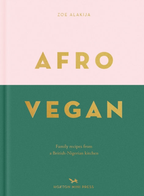 Afro Vegan : Family recipes from a British-Nigerian kitchen by Zoe Alakija 9781910566909