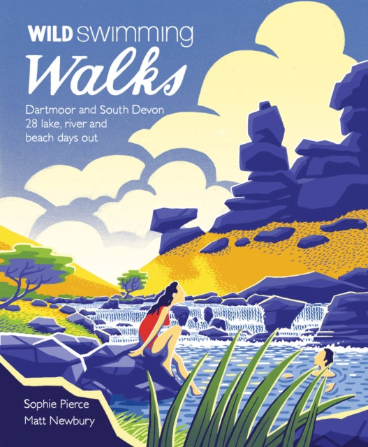 Wild Swimming Walks Dartmoor and South Devon : 28 Lake, River and Beach Days Out in South West England by Sophie Pierce 9781910636077