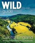 Wild Guide Central England : Adventures in the Peak District, Cotswolds, Midlands, Wye Valley, Welsh Marches and Lincolnshire Coast by Nikki Squires 9781910636206