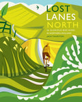 Lost Lanes North : 36 Glorious bike rides in Yorkshire, the Lake District, Northumberland and northern England by Jack Thurston 9781910636213