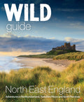Wild Guide North East England : Hidden Adventures in Northumberland, the Yorkshire Moors, Wolds and North Pennines by Sarah Banks 9781910636381