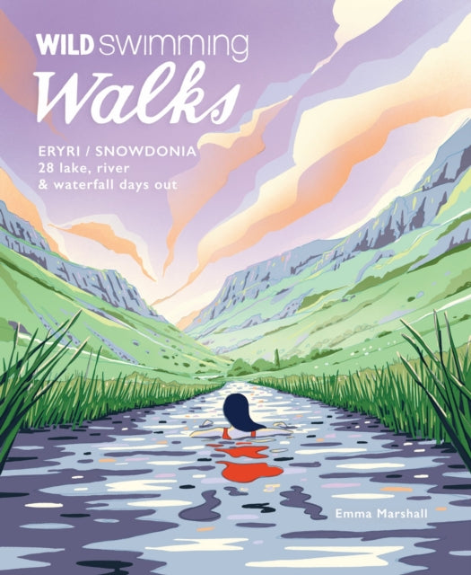 Wild Swimming Walks Eryri / Snowdonia : 28 river, lake & waterfall days out in North Wales by Emma Marshall 9781910636442