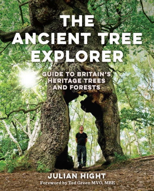 The Ancient Tree Explorer : Over 300 Heritage Trees and Forests in Britain (Travel Guide) by Julian Hight 9781910636626