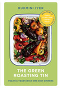 The Green Roasting Tin : Vegan and Vegetarian One Dish Dinners by Rukmini Iyer 9781910931899