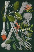 The Silver Bones of Frances Winter by Fiona Goggin 9781911427483