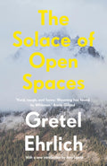 The Solace of Open Spaces by Gretel Ehrlich 9781911547334