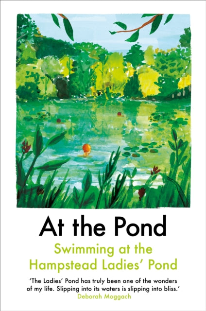 At the Pond : Swimming at the Hampstead Ladies' Pond by Margaret Drabble 9781911547396