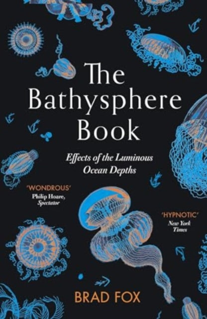 The Bathysphere Book : Effects of the Luminous Ocean Depths by Brad Fox 9781911590873