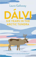 Dalvi : Six Years in the Arctic Tundra by Laura Galloway 9781911630685