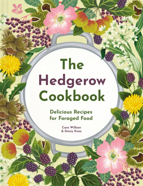 The Hedgerow Cookbook : Delicious Recipes for Foraged Food by Caro Willson 9491579011370