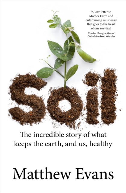 Soil : The incredible story of what keeps the earth, and us, healthy by Matthew Evans 9781911668190