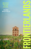 Frontierlands : Britain's Survival in the Making by Hazel Sheffield 9781911709312