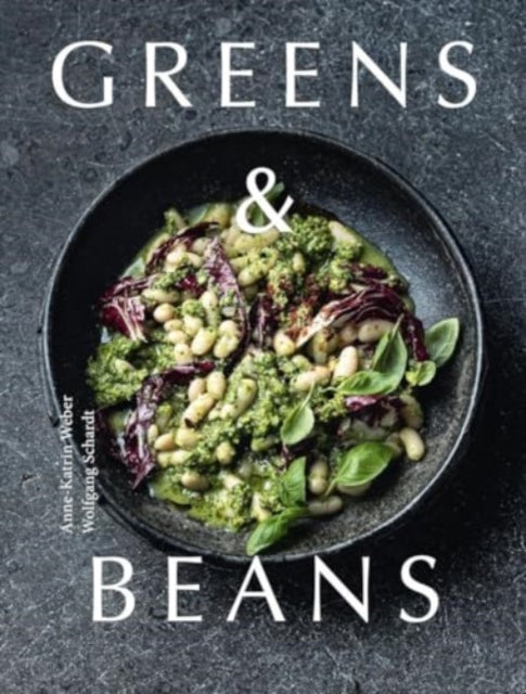 Greens & Beans : Plant-based recipes featuring peas, lentils and beans by Anne-Katrin Weber 9781911714194