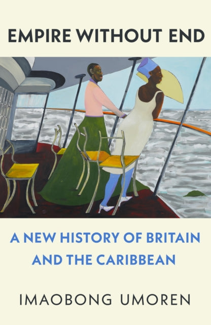 Empire Without End : A New History of Britain and the Caribbean by Imaobong Umoren 9781911717034