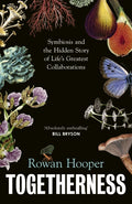 Togetherness : Symbiosis and the Hidden Story of Life's Greatest Collaborations by Rowan Hooper 9781911717140