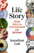 Life Story : From Cells to Civilisations and Beyond by Jonathan Loh 9781911717164