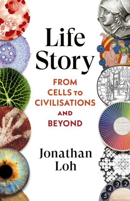 Life Story : From Cells to Civilisations and Beyond by Jonathan Loh 9781911717164