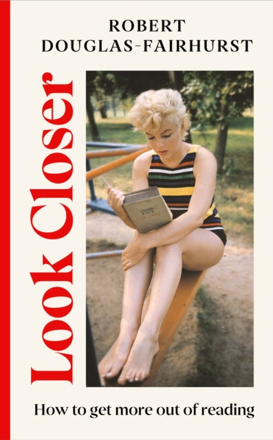 Look Closer : How to Get More Out of Reading by Robert Douglas-Fairhurst 9781911717317
