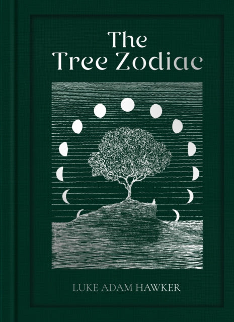 The Tree Zodiac : 13 Trees for 13 Moons: Which Tree Are You? by Luke Adam Hawker 9781911766544