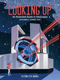 Looking Up : An Illustrated Guide to Telescopes by Jacob Kramer 9781912497249