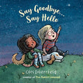 Say Goodbye...Say Hello by Cori Doerrfeld 9781912650446