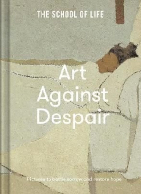 Art Against Despair : pictures to restore hope by The School of Life 9781912891900
