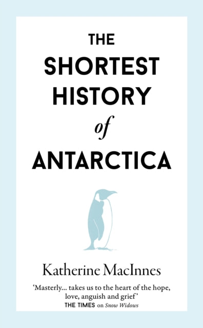 The Shortest History of Antarctica by Katherine MacInnes 9781913083861