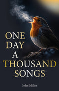 One Day a Thousand Songs by John Miller 9781913159948
