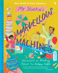 Mr Shaha’s Marvellous Machines : adventures in making round the kitchen table by Alom Shaha 9781913348120