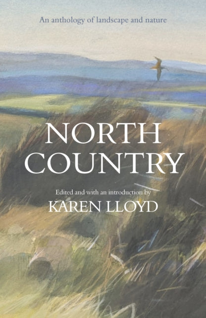 North Country : An anthology of landscape and nature by Karen Lloyd 9781913393403