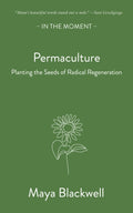 Permaculture : Planting the seeds of radical regeneration by Maya Blackwell 9781913393830