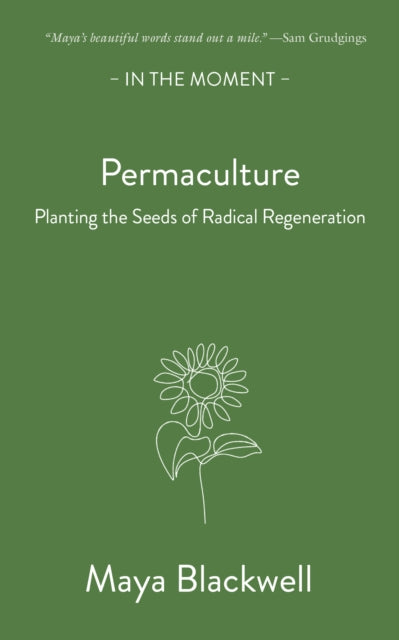 Permaculture : Planting the seeds of radical regeneration by Maya Blackwell 9781913393830