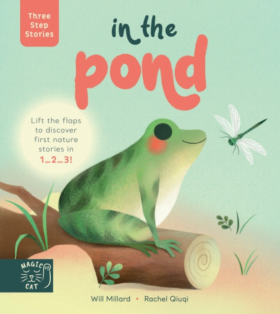 Three Step Stories: In the Pond : Lift the flaps to discover first nature stories in 1… 2… 3! by Will Millard 9781913520410