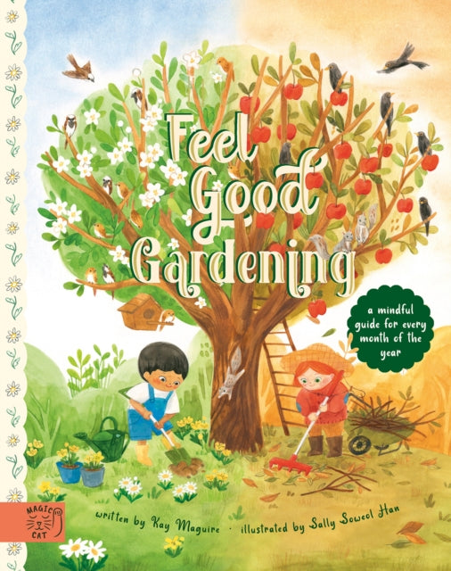 Feel Good Gardening : A Mindful Guide for Every Month of the Year by Kay Maguire 9781913520755