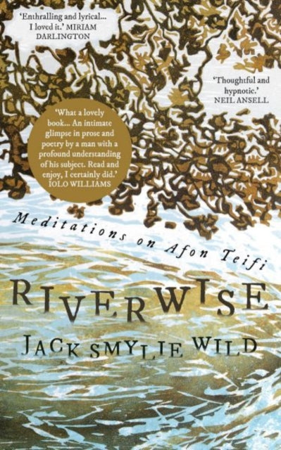 Riverwise : Meditations on Afon Teifi by Jack Smylie Wild 9781913640392