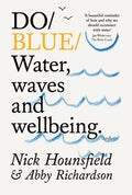 Do Blue : Water, waves and wellbeing. by Nick Hounsfield 9781914168673