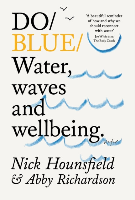 Do Blue : Water, waves and wellbeing. by Nick Hounsfield 9781914168673