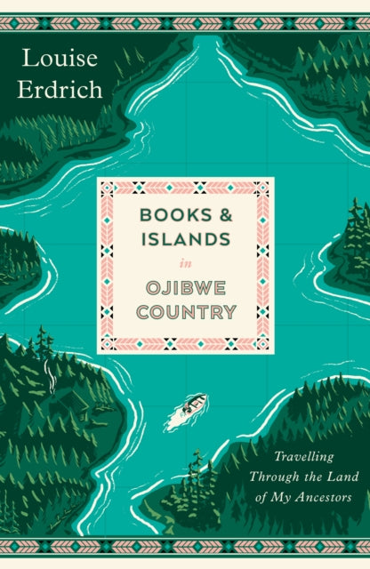Books and Islands in Ojibwe Country : Travelling Through the Land of My Ancestors by Louise Erdrich 9781914198502