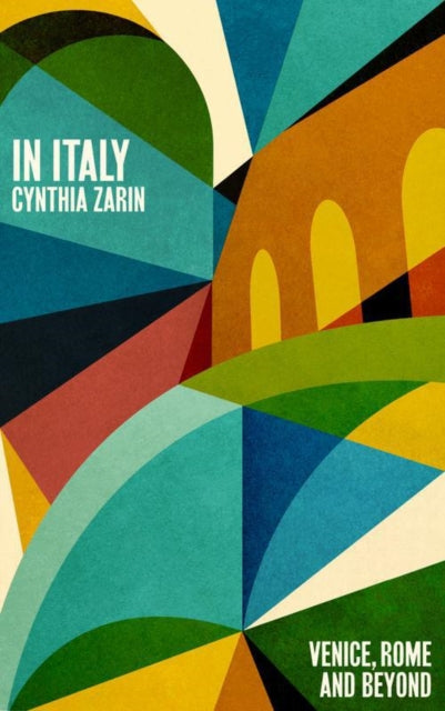 In Italy : Venice, Rome and Beyond by Cynthia Zarin 9781914198700