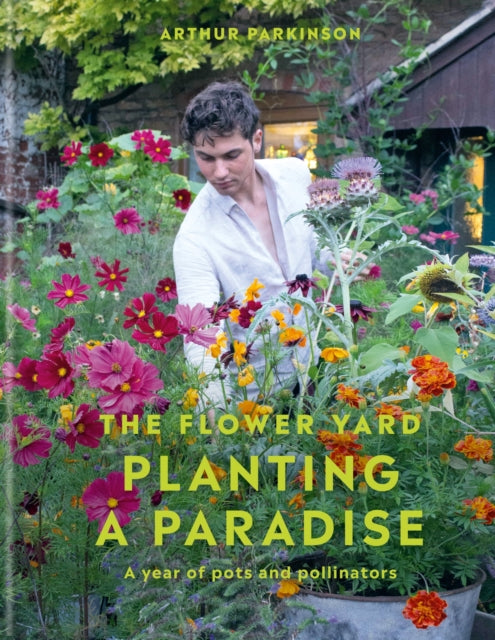Planting a Paradise : A year of pots and pollinators by Arthur Parkinson 9781914239670