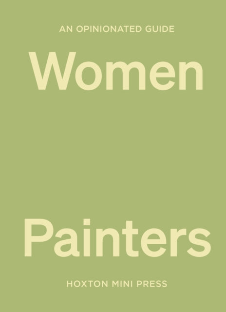 An Opinionated Guide to Women Painters by Lucy Davies 9781914314551