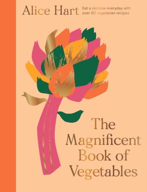 The Magnificent Book of Vegetables : How to eat a rainbow every day by Alice Hart 9781914317217