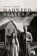 Haunted States : An American Gothic Guidebook by Miranda Corcoran 9781914420320