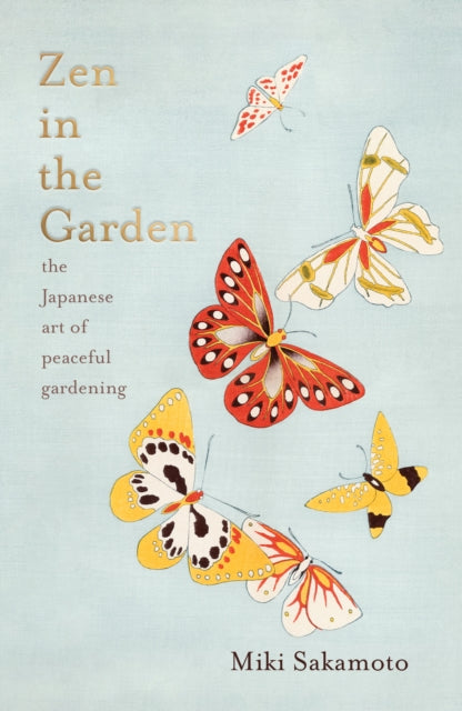 Zen in the Garden : the Japanese art of peaceful gardening by Miki Sakamoto 9781914484032