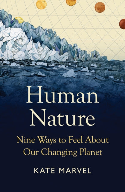 Human Nature : Nine Ways to Feel About Our Changing Planet by Kate Marvel 9781914484414
