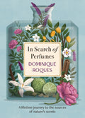 In Search of Perfumes : A lifetime journey to the sources of nature's scents by Dominique Roques 9781914495694