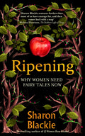 Ripening : Why Women Need Fairy Tales Now by Sharon Blackie 9781914613524