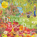 In the Middle of Dudley's Log Pile : the third beautiful nature story from the award-winning creators of At the Bottom of Dudley's Garden by Dinah Mason Eagers 9781915067456