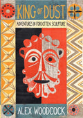 King of Dust : Adventures in Forgotten Sculpture by Alex Woodcock 9781915068354