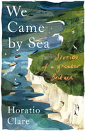 We Came By Sea by Horatio Clare 9781915068453